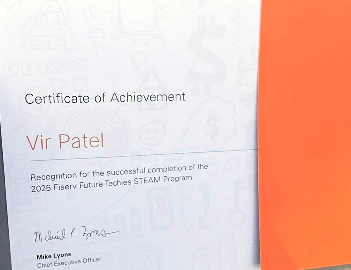 Certificate of Achievement awarded to Vir Patel for completing
                the 2026 Fiserv Future Techies STEAM Program, signed by chief
                executive Mike Lyons